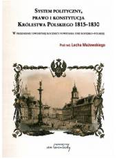 System polityczny, prawo i konstytucja Królestwa Polskiego 1815-1830; W przededniu dwusetnej rocznicy unii rosyjsko-polskiej (Ebook)(PDF)